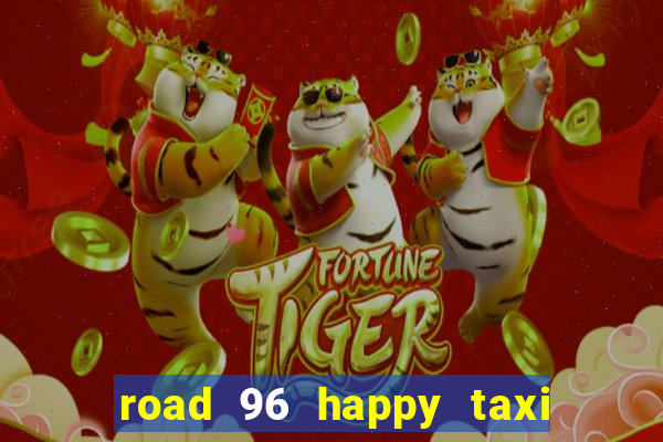 road 96 happy taxi security call password